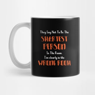 They Say Not To Be The Smartest Person In The Room funny smart people gift Mug